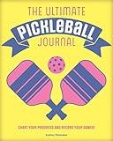 The Ultimate Pickleball Journal: Chart your Progress and Record your Games!