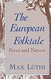 The European Folktale: Form and Nature (Folklore Studies in Translation)