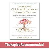 The Adverse Childhood Experiences Recovery Workbook: Heal the Hidden Wounds from Childhood Affecting Your Adult Mental and Physical Health