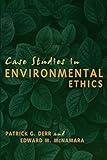 Case Studies in Environmental Ethics