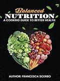 Balanced Nutrition: A Cooking Guide to Better Health