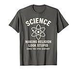 Science Making Religion Look Stupid Since 17th Century T-Shirt