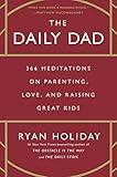 The Daily Dad: 366 Meditations on Parenting, Love, and Raising Great Kids