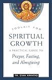 Toolkit for Spiritual Growth: A Practical Guide to Prayer, Fasting, and Almsgiving