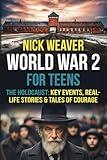 World War 2 for Teens: The Holocaust: Key Events, Real-life Stories, and Tales of Courage (Real-Life History for Teens)