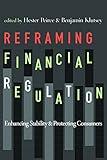 Reframing Financial Regulation: Enhancing Stability and Protecting Consumers