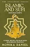 Islamic and Sufi Meditation Scripts : 15 Dhikr, Breath, and Heart-Based Remembrance Practices (The Stillness Series Book 41)
