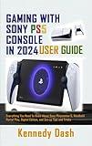 GAMING WITH SONY PS5 CONSOLE IN 2024 USER GUIDE: Everything You Need To Know About Sony PlayStation 5, Handheld Portal Play, Digital Edition, and Set-up Tips and Tricks