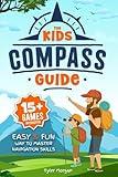 The Kids' Compass Guide: Easy & Fun Way to Master Navigation Skills | Colorful Illustrations, Quizzes, and 15+ Interactive Games to Engage Kids with Nature