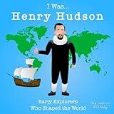 I was Henry Hudson: Early Explorers Who Shaped the World