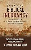 Explaining Biblical Inerrancy: The Chicago Statements on Biblical Inerrancy, Hermeneutics, and Application with Official ICBI Commentary