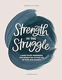 Strength in the Struggle: A Bible Study Workbook for Women on Letting Go of Fear and Anxiety