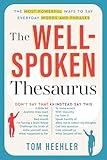 The Well-Spoken Thesaurus: The Most Powerful Ways to Say Everyday Words and Phrases (Christmas Gift or Stocking Stuffer for Writers or College Students)