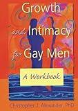 Growth and Intimacy for Gay Men (Haworth Gay & Lesbian Studies)