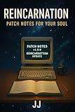 Reincarnation: Patch Notes for Your Soul