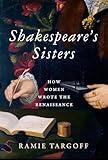 Shakespeare's Sisters: How Women Wrote the Renaissance