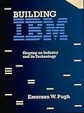 Building IBM: Shaping an Industry and Its Technology