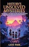 History's Unsolved Mysteries: The Young Explorer's Guide to Investigating The World's Most Fascinating Secrets