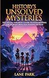 History's Unsolved Mysteries: The Young Explorer's Guide to Investigating The World's Most Fascinating Secrets