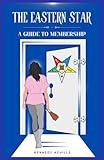 The Eastern Star: A Guide to Membership (Masonic Ladder Publishing)