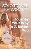 Solo Travel for Women: Journey Your Way to a Better You