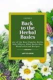 Back to the Herbal Basics: 100 of the Most Popular Herbs, Side Effects, What Herbs they Blend with and Recipes