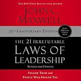 The 21 Irrefutable Laws of Leadership: 25th Anniversary: Follow Them and People Will Follow You