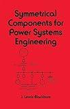 Symmetrical Components for Power Systems Engineering (Electrical and Computer Engineering)