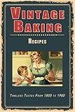 Vintage Baking Recipes: Timeless Tastes From 1800 to 1980 (Vintage & Retro Recipes)