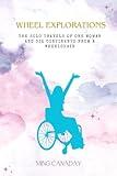 Wheel Explorations: The Solo Travels of One Woman and Six Continents from a Wheelchair