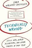 Technically Wrong: Sexist Apps, Biased Algorithms, and Other Threats of Toxic Tech