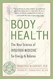 Body of Health: The New Science of Intuition Medicine for Energy and Balance