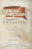 Breakthrough Retailing: How a Bleeding Orange Culture Can Change Everything