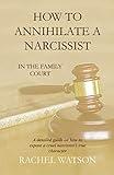 How To Annihilate A Narcissist: In The Family Court