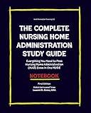 The COMPLETE Nursing Home Administration Study Guide: Everything You Need to Pass Nursing Home Administration (NAB) Exam In One HUGE Notebook