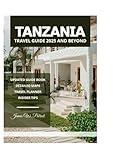 TANZANIA TRAVEL GUIDE 2025 AND BEYOND