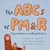 The ABCs of PM&R: Physical Medicine and Rehabilitation