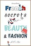 French Secrets about Beauty & Fashion: La Vie en Rose (Like The French Book 3)