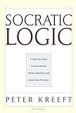 Socratic Logic: A Logic Text using Socratic Method, Platonic Questions, and Aristotelian Principles, Edition 3.1