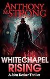 Whitechapel Rising (John Decker Supernatural Thrillers Book 5)