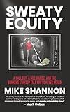Sweaty Equity: A Ball Boy, A Billionaire, and the Bonkers Startup Tale You've Never Heard