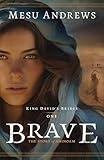 Brave (King David's Brides Book #1): (An Old Testament Historical Biblical Fiction about King David's Wives Ahinoam and Abigail)