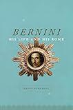Bernini: His Life and His Rome