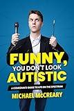 Funny, You Don't Look Autistic: A Comedian's Guide to Life on the Spectrum