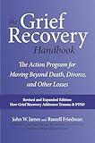 The Grief Recovery Handbook, 20th Anniversary Expanded Edition: The Action Program for Moving Beyond Death, Divorce, and Other Losses: A Comprehensive ... Faith, Happiness, and Career Success