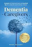 Dementia for Caregivers: Strategies for Behavioral Issues and Practical Tips for Caring for Your Loved One At Home (Dementia Caregiving, Activities and Resources)