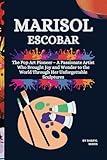 MARISOL ESCOBAR: The Pop Art Pioneer – A Passionate Artist Who Brought Joy and Wonder to the World Through Her Unforgettable Sculptures (The Pop Art ... Famous artists who influenced the art world)