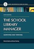 The School Library Manager: Surviving and Thriving (Library and Information Science Text Series)