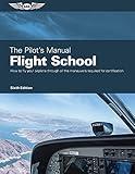 The Pilot's Manual: Flight School: Master the flight maneuvers required for private, commercial, and instructor certification