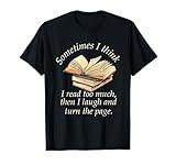 Sometimes I Think I Read Too Much Reading Funny T-Shirt